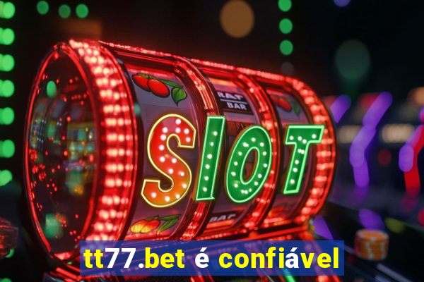 tt77.bet é confiável